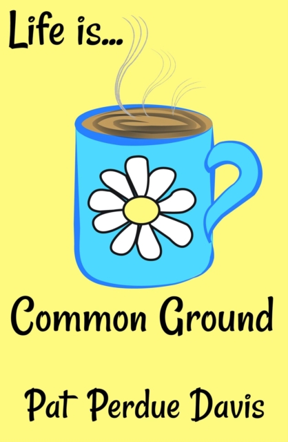 Life Is ... Common Ground