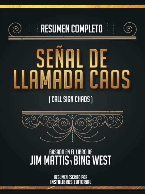 Resumen Completo: Senal De Llamada Caos (Call Sign Chaos) - Basado En El Libro De Jim Mattis Y Bing West