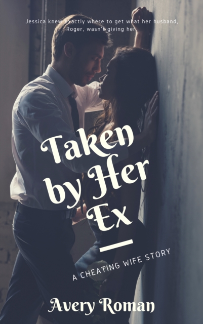 Taken by Her Ex (A Cheating Wife Story)
