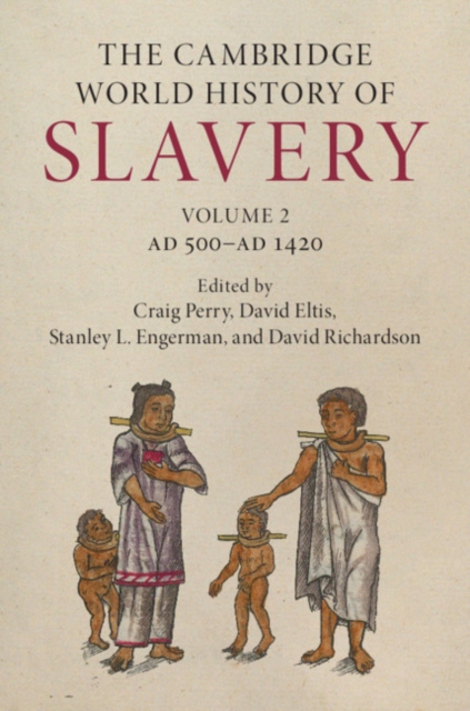 Cambridge World History of Slavery: Volume 2, AD 500-AD 1420