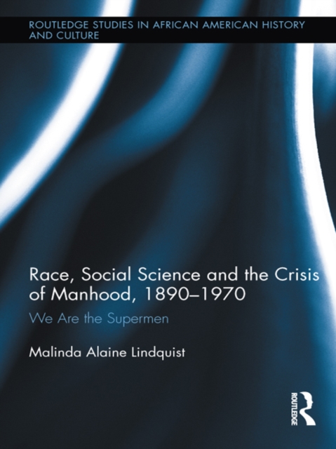 Race, Social Science and the Crisis of Manhood, 1890-1970
