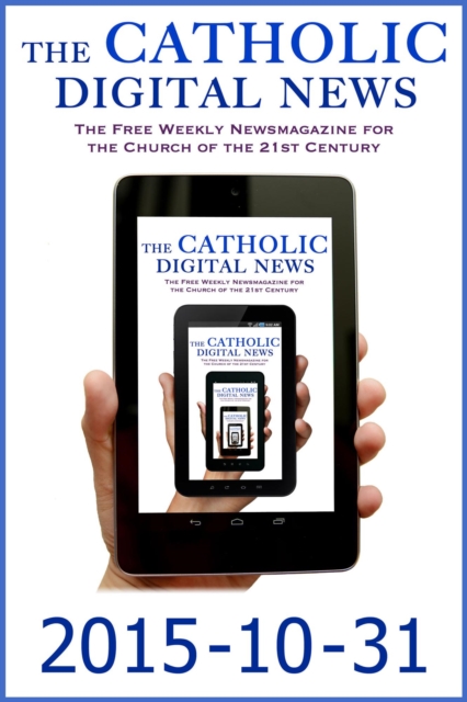 Catholic Digital News 2015-10-31 (Special Issue: Pope Francis and the Synod on the Family)