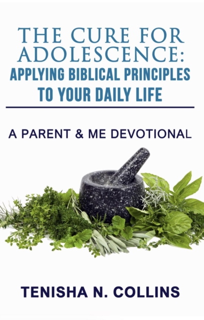 Cure For Adolescence: Applying Biblical Principles To Your Daily Life