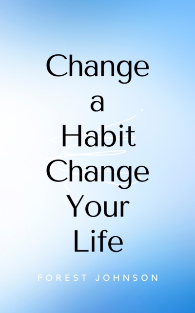 Change a Habit Change Your Life