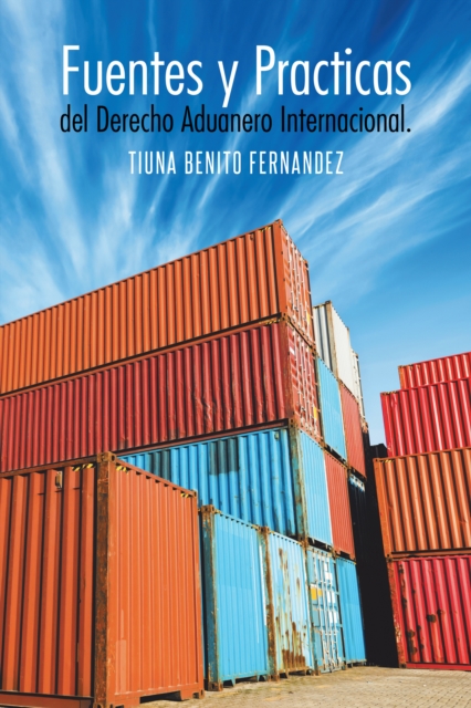 Fuentes Y Practicas Del Derecho Aduanero Internacional.