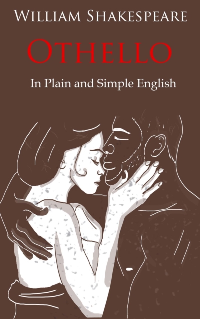 Othello Retold In Plain and Simple English