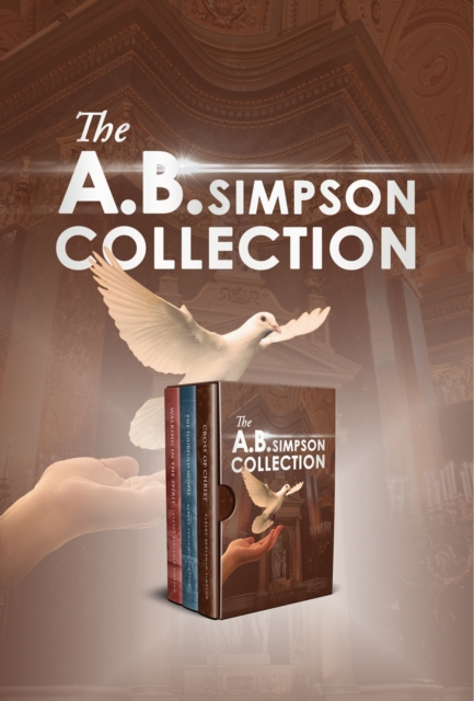 A.B. Simpson Collection: Cross of Christ, The Fourfold Gospel, Walking in the Spirit