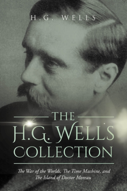 H.G. Wells Collection: The War of the Worlds, The Time Machine, and The Island of Doctor Moreau