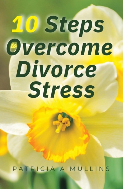 10 Steps to Overcome Divorce Stress
