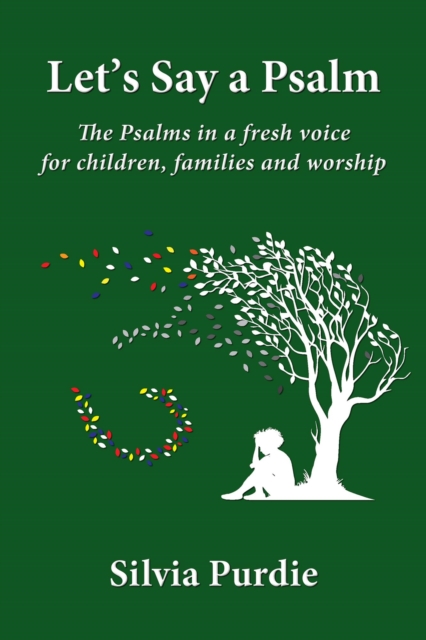 Let's Say a Psalm: The Psalms in a Fresh Voice for Children, Families and Worship