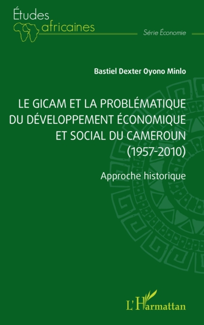 Le GICAM et la problématique du développement économique et social du Cameroun (1957-2010)