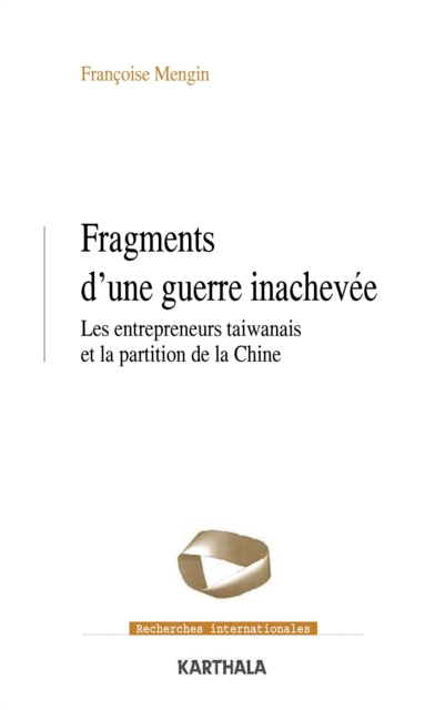 Fragments d'une guerre inachevée - Les entrepreneurs taïwanais et la partition de la Chine
