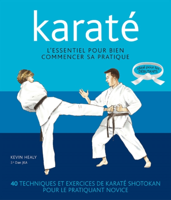 Karaté - L'essentiel pour bien commencer sa pratique