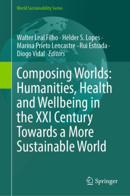 Composing Worlds: Humanities, Health and Wellbeing in the XXI Century Towards a More Sustainable World