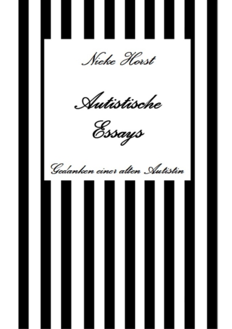 Autistische Essays - Inklusion, PTBS, Trauma, Sucht, Alkoholsucht, Autismus, Asperger, hochfunktionaler Autismus, Mobbing, Ignoranz, Abwertung, Marginalisierung, Ausgrenzung, Hochsensibilitat