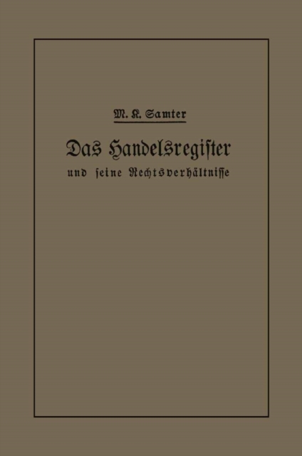 Das Handelsregister und seine Rechtsverhältnisse in kurzgefaßter Darstellung für Juristen und Kaufleute