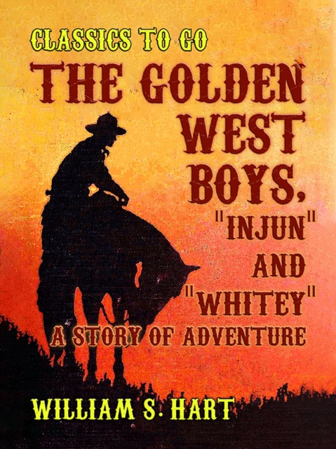 Golden West Boys, &quote;Injun&quote; and &quote;Whitey&quote;, A Story of Adventure