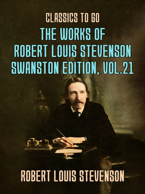 Works of Robert Louis Stevenson - Swanston Edition, Vol 21
