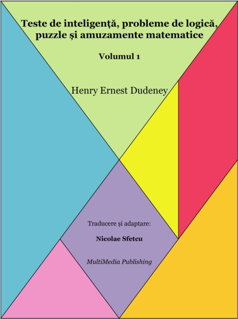 Teste de inteligenta, probleme de logica, puzzle si amuzamente matematice: Volumul 1