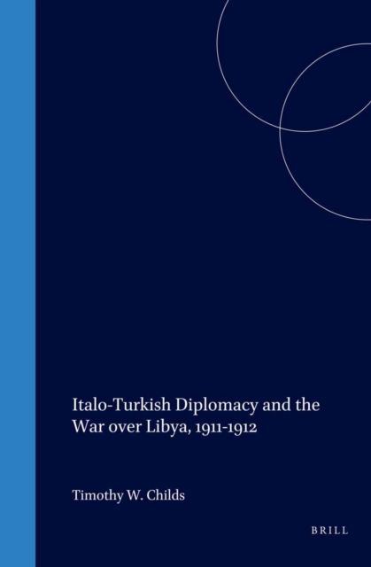 Italo-Turkish Diplomacy and the War over Libya, 1911-1912