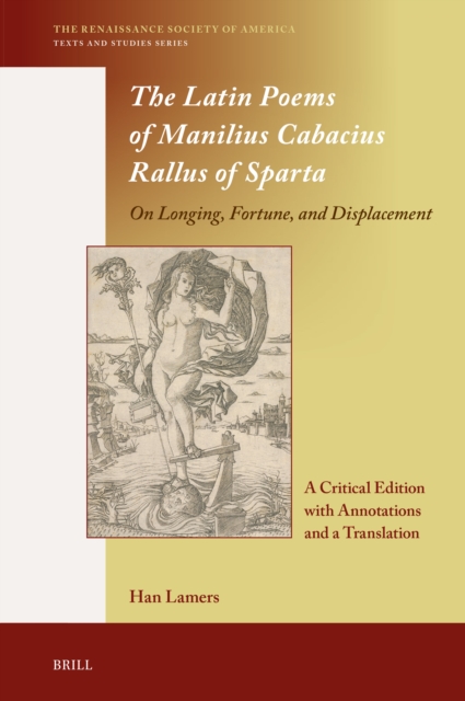 Latin Poems of Manilius Cabacius Rallus of Sparta. On Longing, Fortune, and Displacement