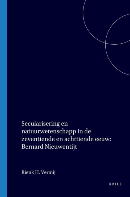 Secularisering en natuurwetenschappen in de zeventiende en achttiende eeuw: Bernard Nieuwentijt (1654-1718)