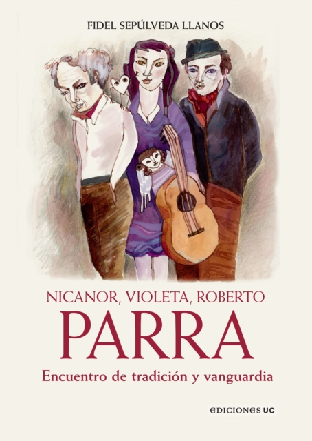 Nicanor, Violeta, Roberto Parra