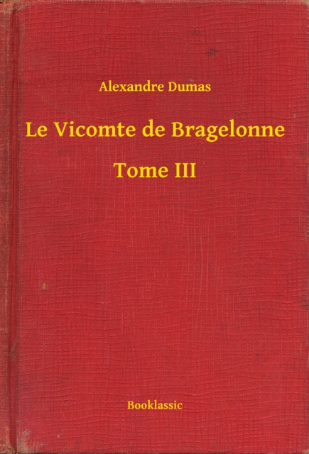 Le Vicomte de Bragelonne - Tome III