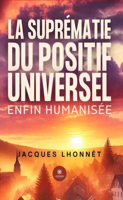 La suprematie du positif universel enfin humanisee