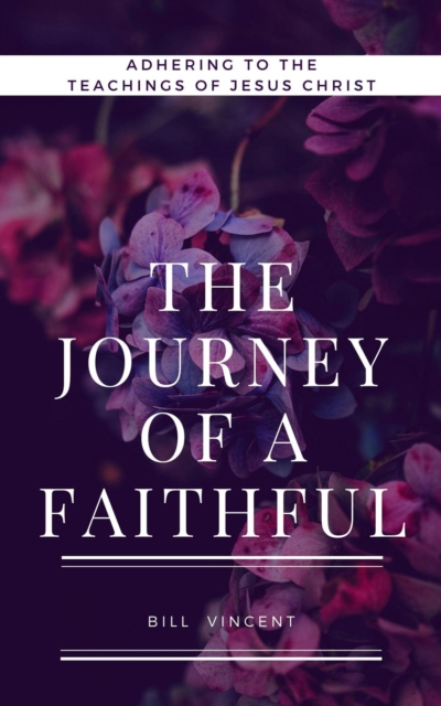 Journey of a Faithful: Adhering to the teachings of Jesus Christ