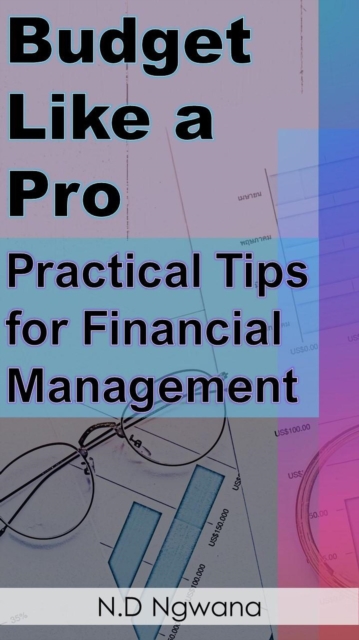 Budget Like a Pro: Practical Tips for Financial Management