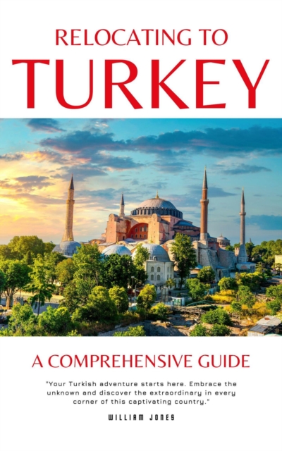 Relocating to Turkey: A Comprehensive Guide