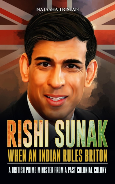 Rishi Sunak - When An Indian Rules Briton : A British Prime Minister From A Past Colonial Colony