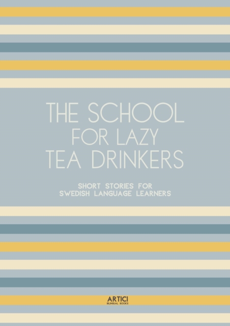 School For Lazy Tea Drinkers: Short Stories for Swedish Language Learners