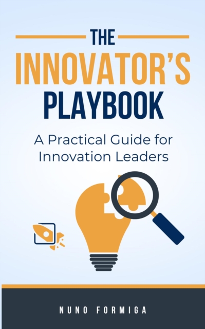 Innovator's Playbook: A Practical Guide for Innovation Leaders