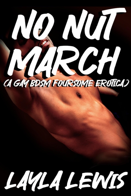 No Nut March (a Gay BDSM Foursome Erotica)
