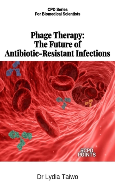 Phage Therapy: The Future of Antibiotic-Resistant Infections