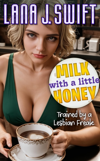 Milk with a Little Honey: Trained by a Lesbian Freak