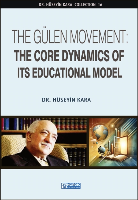 Gulen Movement: The Core Dynamics of Its Educational Model