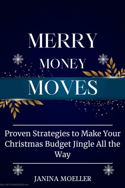 Merry Money Moves: Proven Strategies to Make Your Christmas Budget Jingle All the Way
