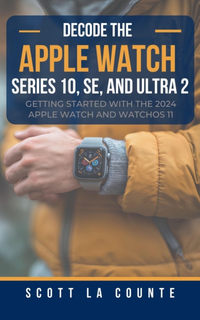 Decode the Apple Watch Series 10, SE, and Ultra 2: Getting Started With the 2024 Apple Watch and WatchOS 11