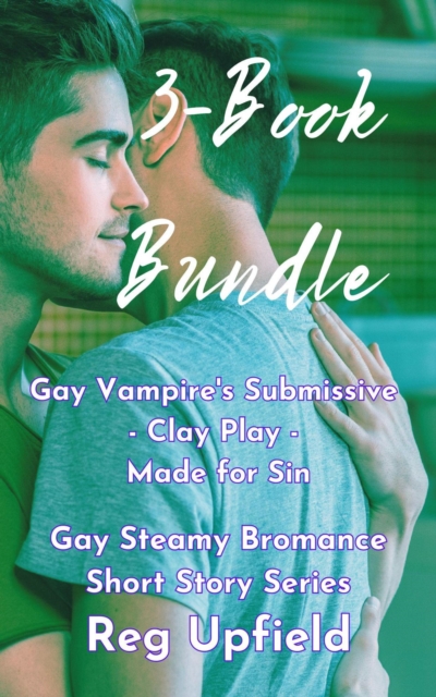 3-Book Bundle: Gay Vampire's Submissive - Clay Play - Made for Sin