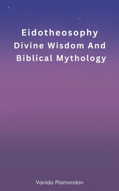 Eidotheosophy - Divine Wisdom And Biblical Mythology