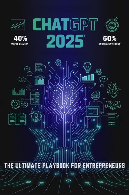 ChatGPT 2025: The Ultimate Playbook for Entrepreneurs