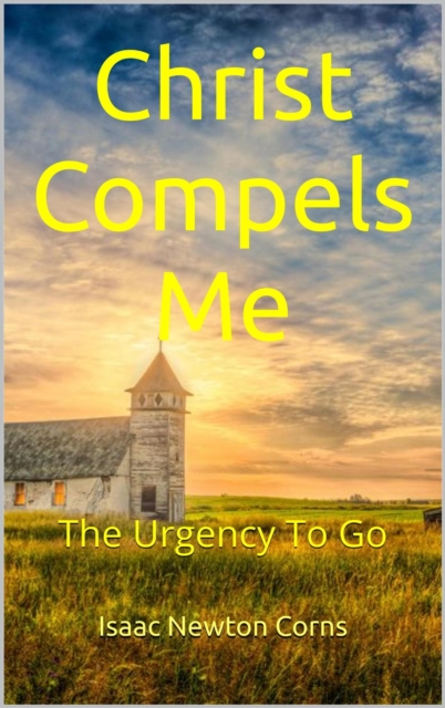 Christ Compels Me  The Urgency To Go