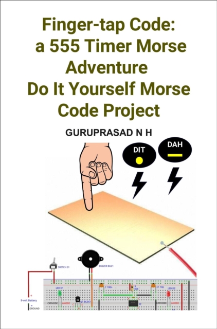 Finger-tap Code:  a 555 Timer Morse Adventure Do It Yourself Morse Code Project