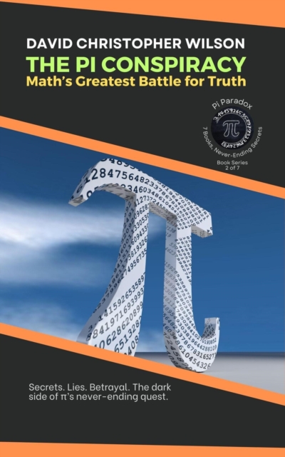 THE PI CONSPIRACY: Math's Greatest Battle for Truth: Secrets. Lies. Betrayal. The dark side of p's never-ending quest.