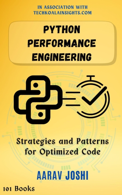 Python Performance Engineering: Strategies and Patterns for Optimized Code