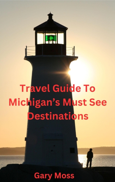 Travel Guide To Michigan's Must see Destinations