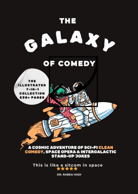 Galaxy of Comedy The Illustrated 7-in-1 Collection: A Cosmic Adventure of Sci-Fi Clean Comedy, Space Opera & Intergalactic Stand-Up Jokes